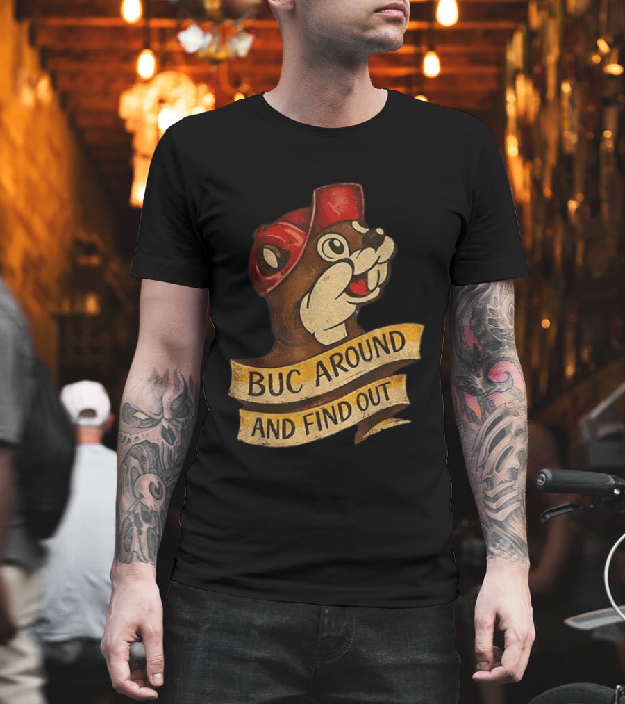Buc Around And Find Out Buc Ee's T-Shirt