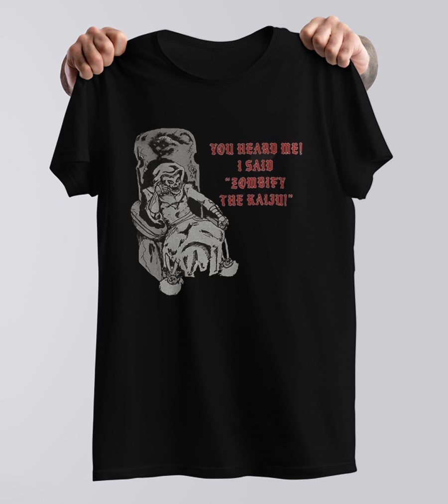 You Heard Me I Said Zombify The Kaiju Skeleton Throne T-Shirt