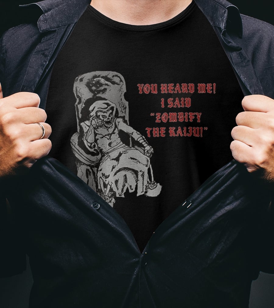 You Heard Me I Said Zombify The Kaiju Skeleton Throne T-Shirt