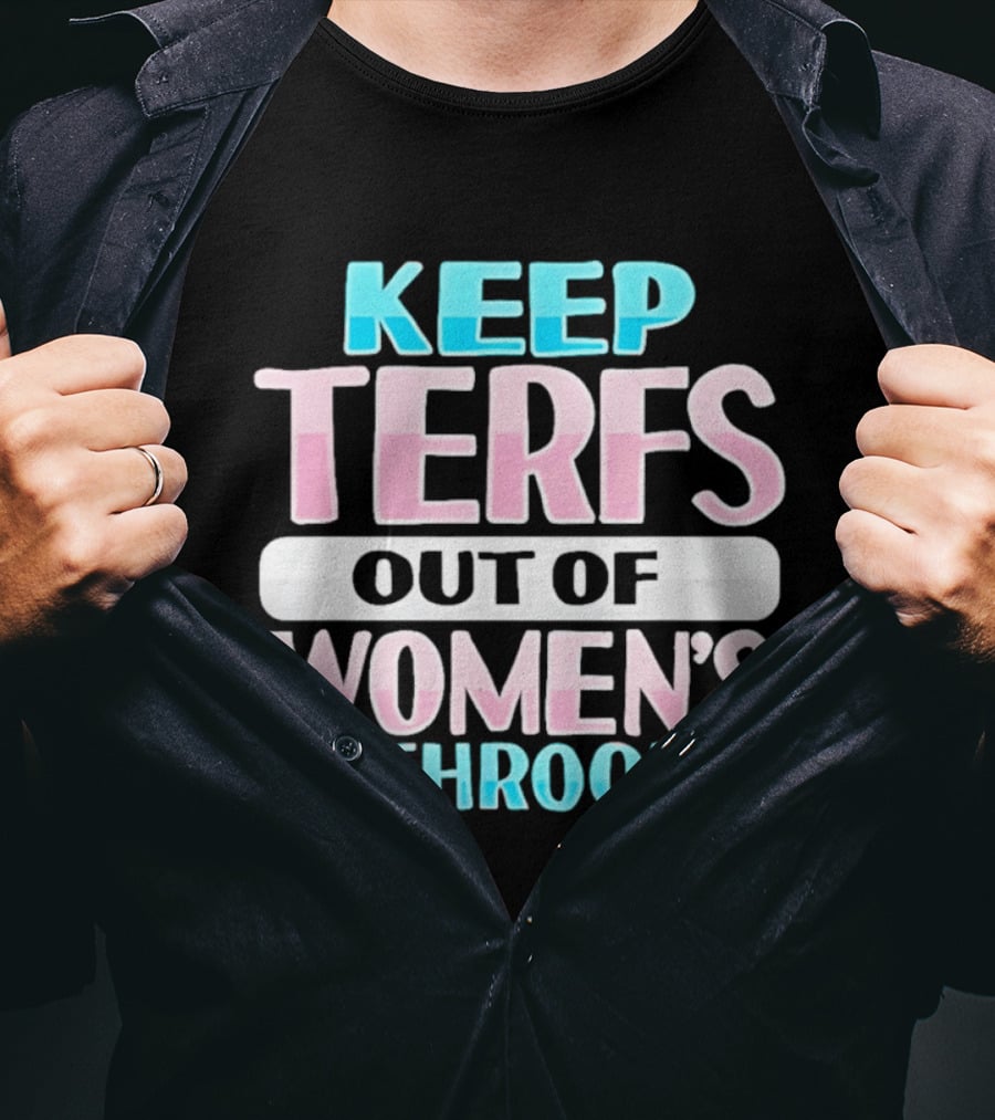 Keep Terfs Out Of Women's Bathrooms T-Shirt