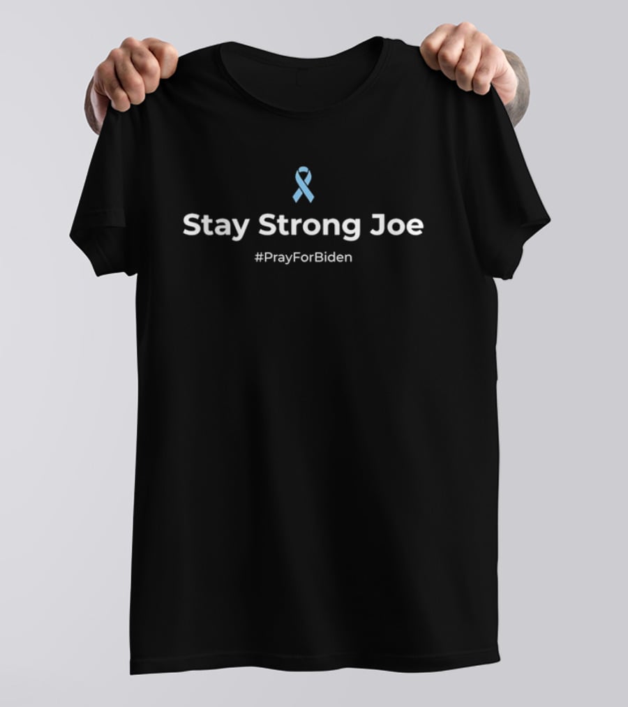 Stay Strong Joe Pray For Biden Light Blue Awareness Ribbon T-Shirt