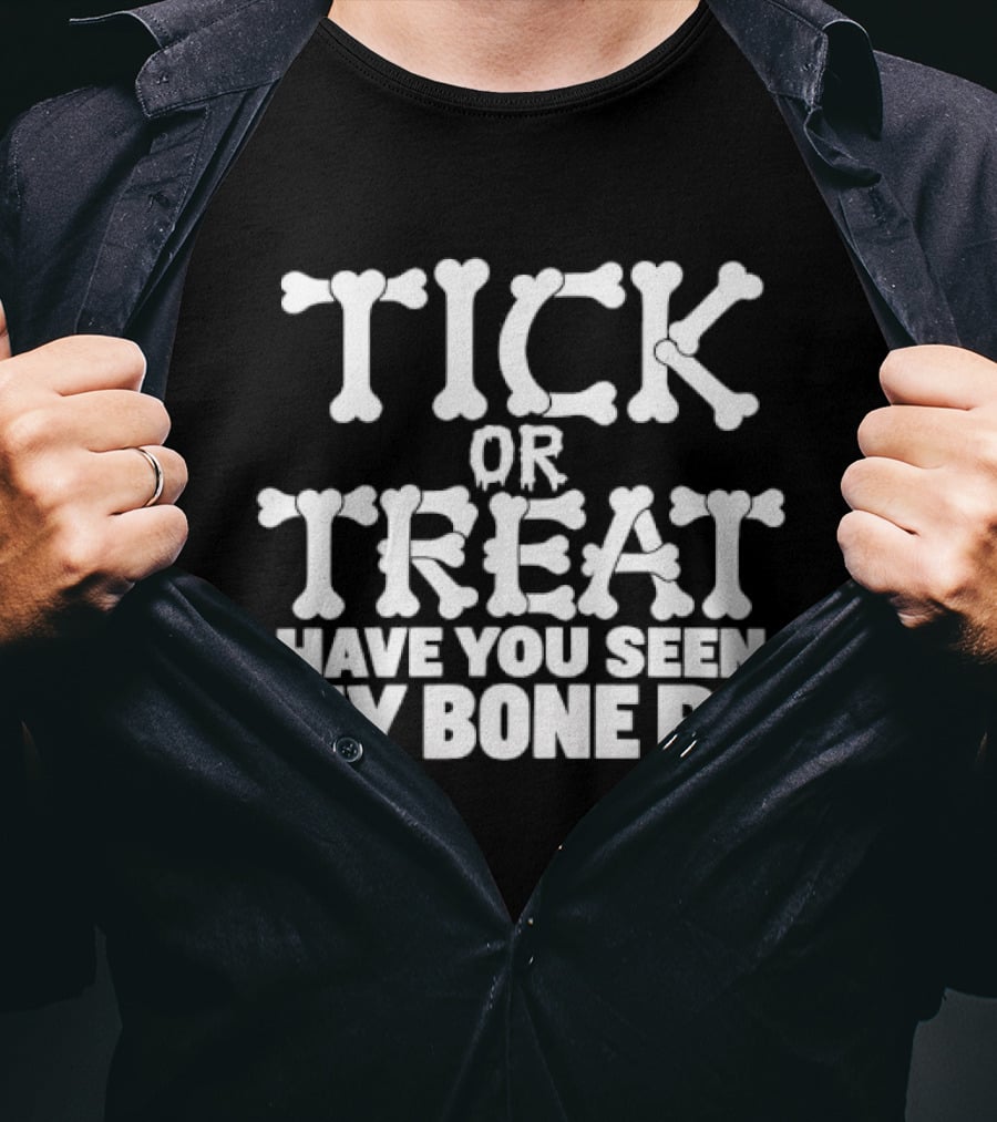 Tick Or Treat Have You Seen My Bone R Halloween T-Shirt