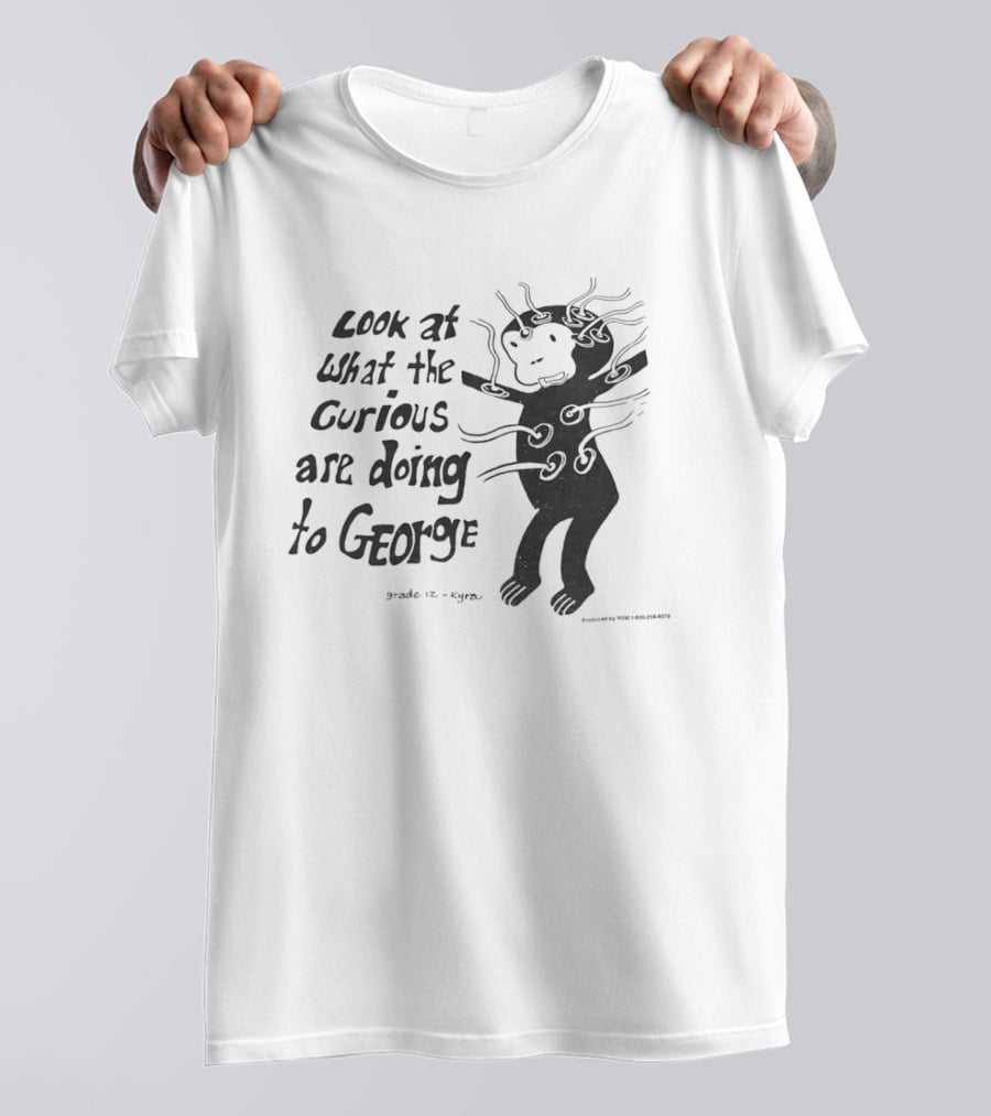 Look At What The Curious Are Doing To George Grade 12 Kiyou T-Shirt