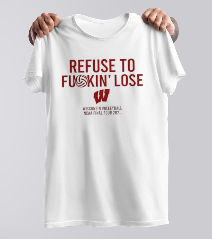 Refuse To Fuckin Lose Wisconsin Volleyball Badgers 2023 T-Shirt