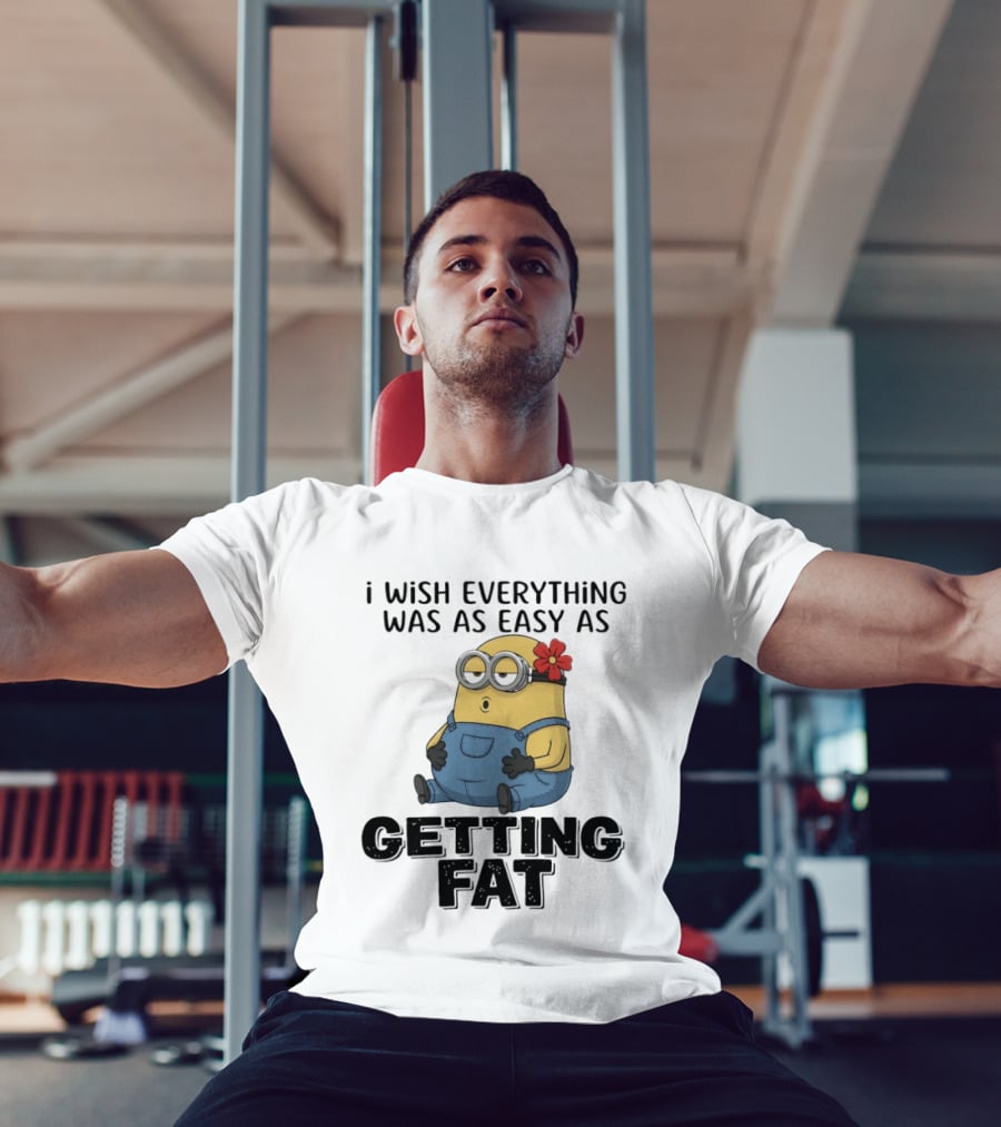 Minion I Wish Everything Was As Easy As Getting Fat Hilarious T-Shirt