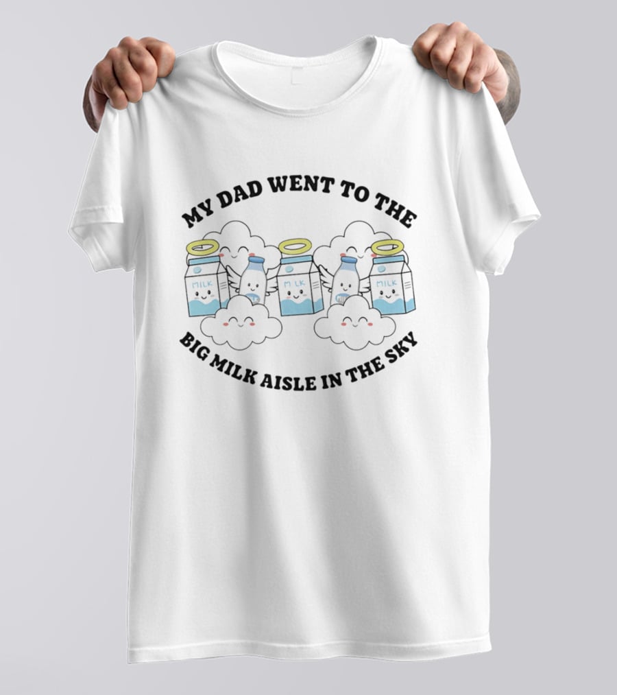 My Dad Went To The Big Milk Aisle In The Sky Milk Carton Cloud Halo T-Shirt