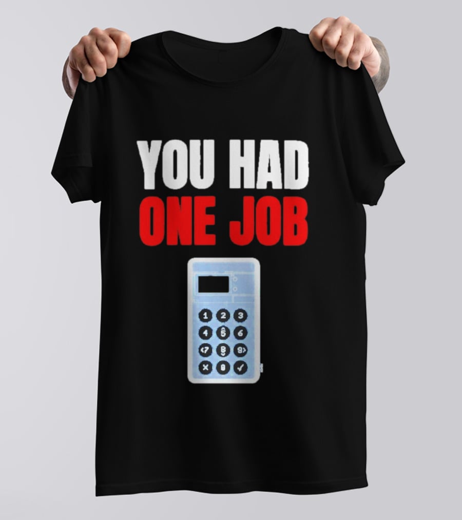 You Had One Job Calculator Math Fail Humor T-Shirt