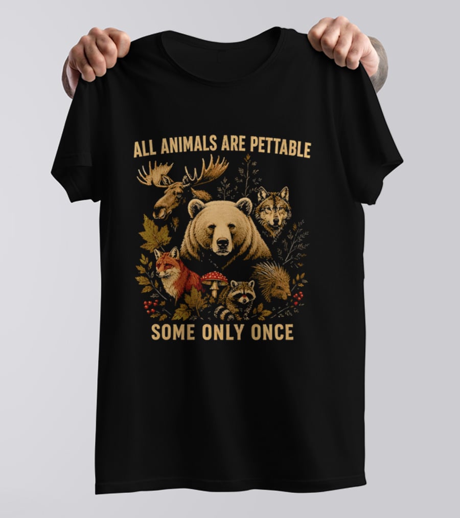 All Animals Are Pettable Some Only Once Moose Bear Wolf Fox T-Shirt