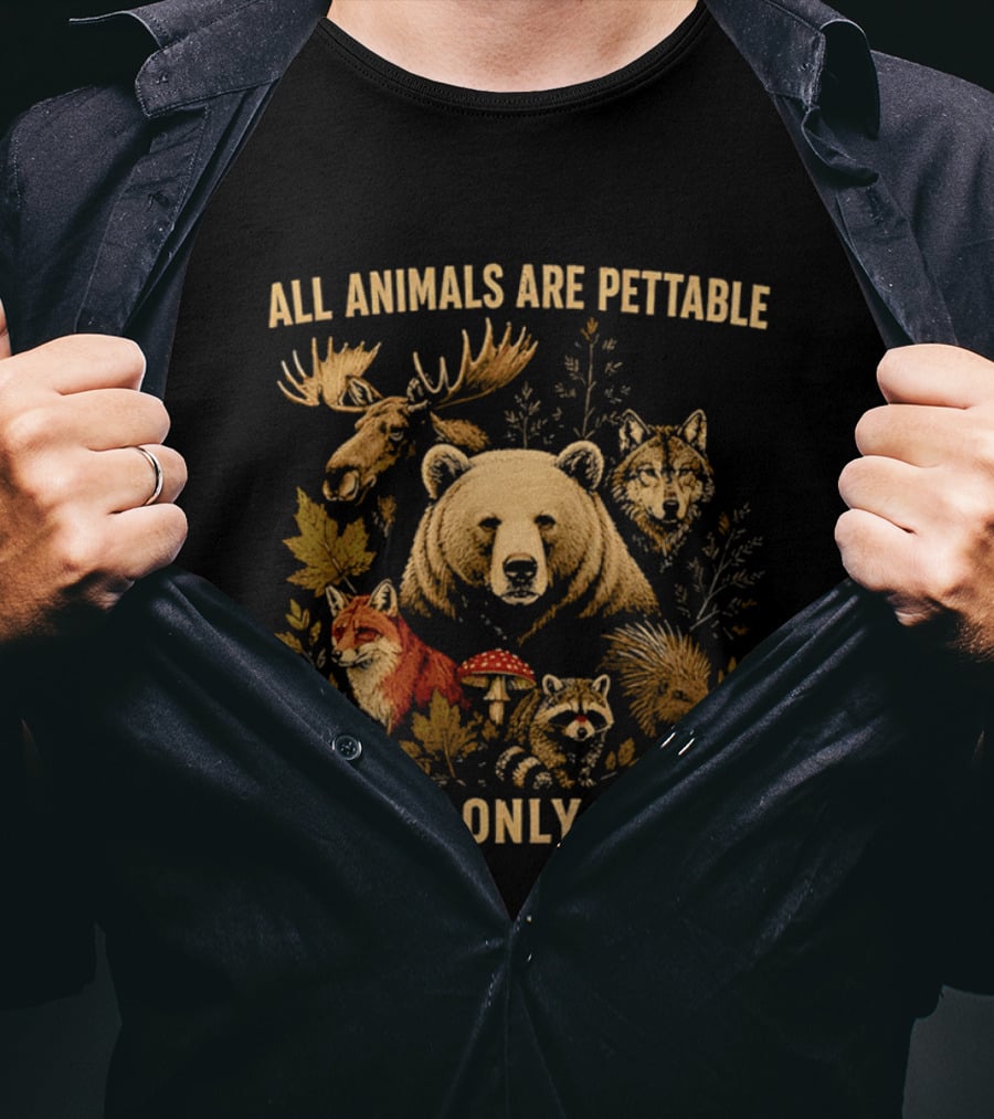 All Animals Are Pettable Some Only Once Moose Bear Wolf Fox T-Shirt