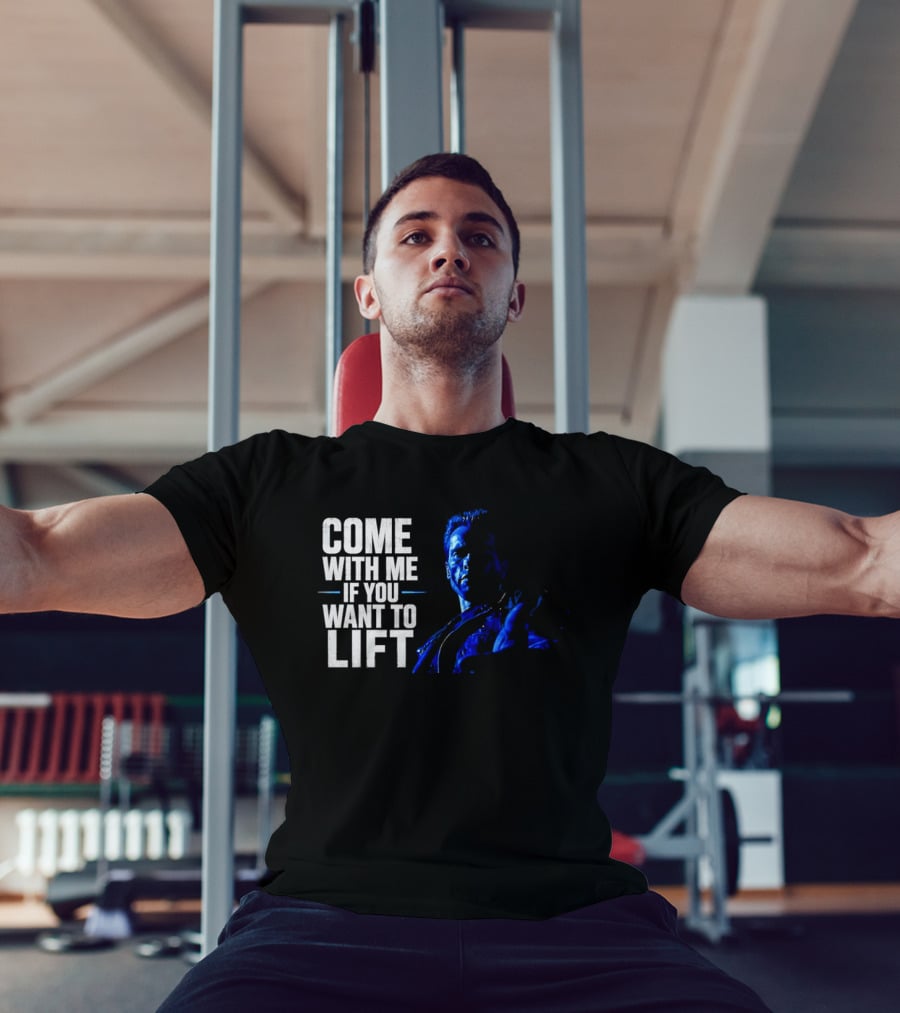 Come With Me If You Want To Lift The Terminator Bodybuilding Motivation T-Shirt