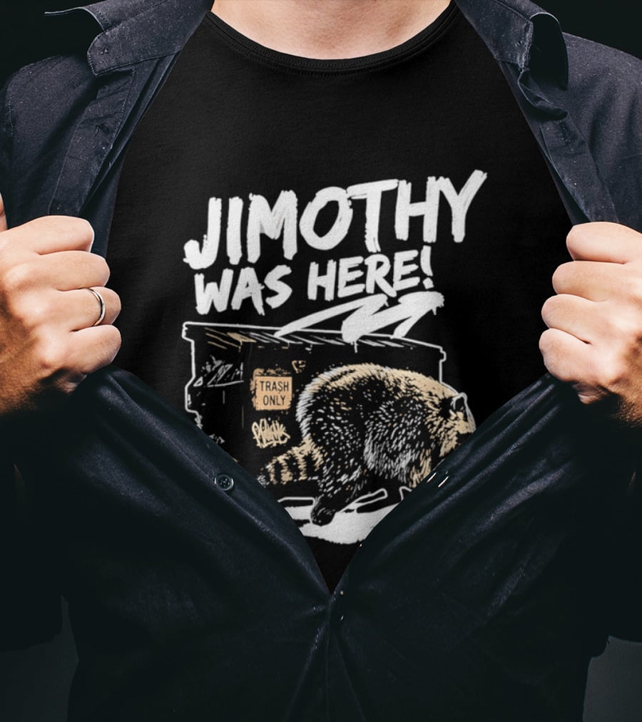 Jimothy Was Here Raccoon Dumpster Adventure T-Shirt