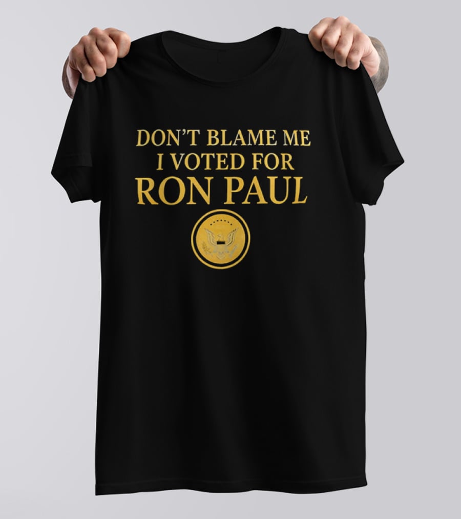 Don't Blame Me I Voted For Ron Paul Seal Eagle Gold T-Shirt