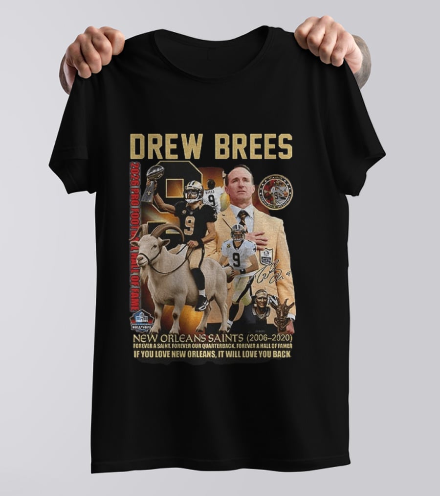 Drew Brees New Orleans Saints 2026 Pro Football Hall Of Fame Legend 2006 2020 Forever A Saint Forever A Hall Of Famer T-Shirt