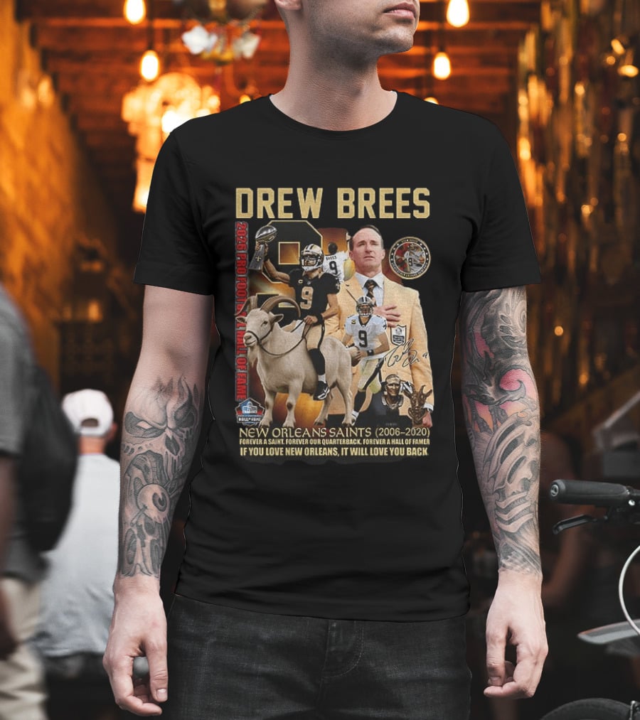 Drew Brees New Orleans Saints 2026 Pro Football Hall Of Fame Legend 2006 2020 Forever A Saint Forever A Hall Of Famer T-Shirt