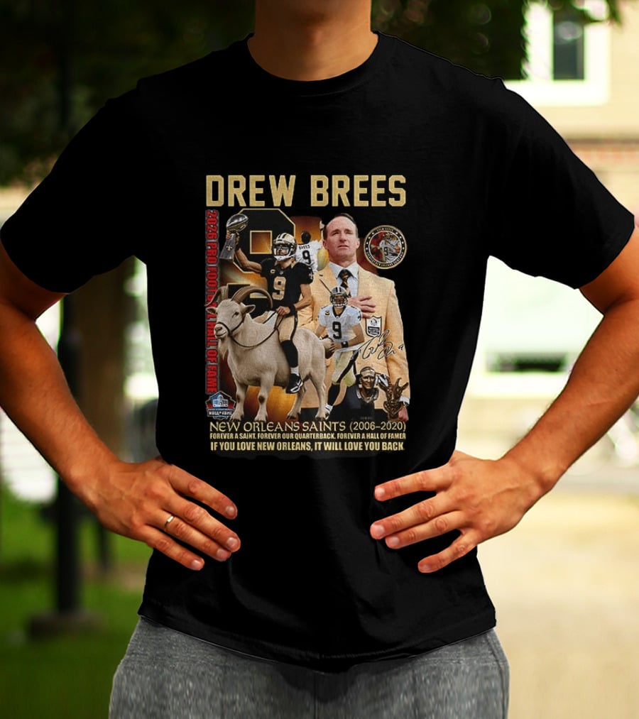 Drew Brees New Orleans Saints 2026 Pro Football Hall Of Fame Legend 2006 2020 Forever A Saint Forever A Hall Of Famer T-Shirt