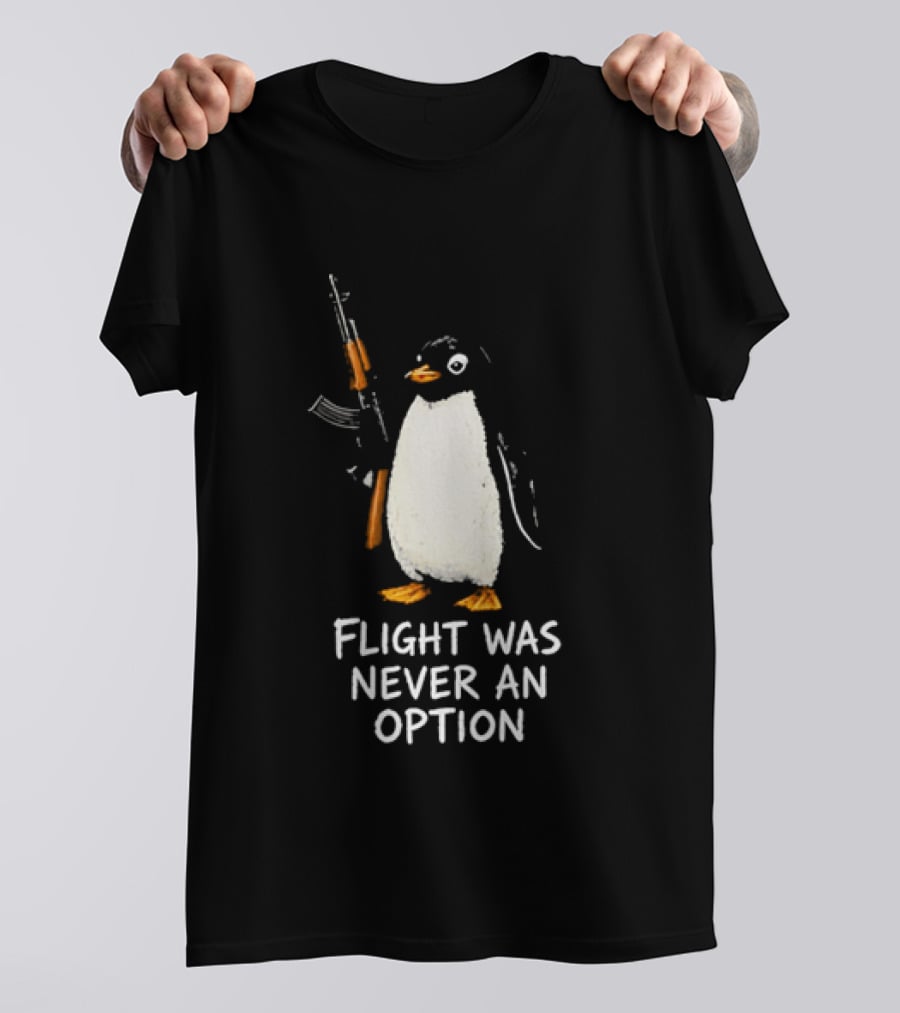 Flight Was Never An Option Penguin Holding Assault Rifle T-Shirt