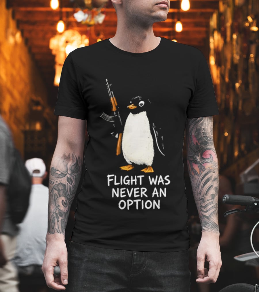 Flight Was Never An Option Penguin Holding Assault Rifle T-Shirt