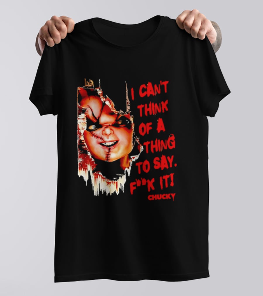 I Can't Think Of A Thing To Say F**k It Chucky Scarred Doll Face Wall T-Shirt