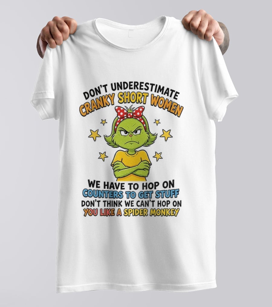 Don't Underestimate Cranky Short Women We Have To Hop On Counters Don't Think We Can't Hop On You Like A Spider Monkey T-Shirt