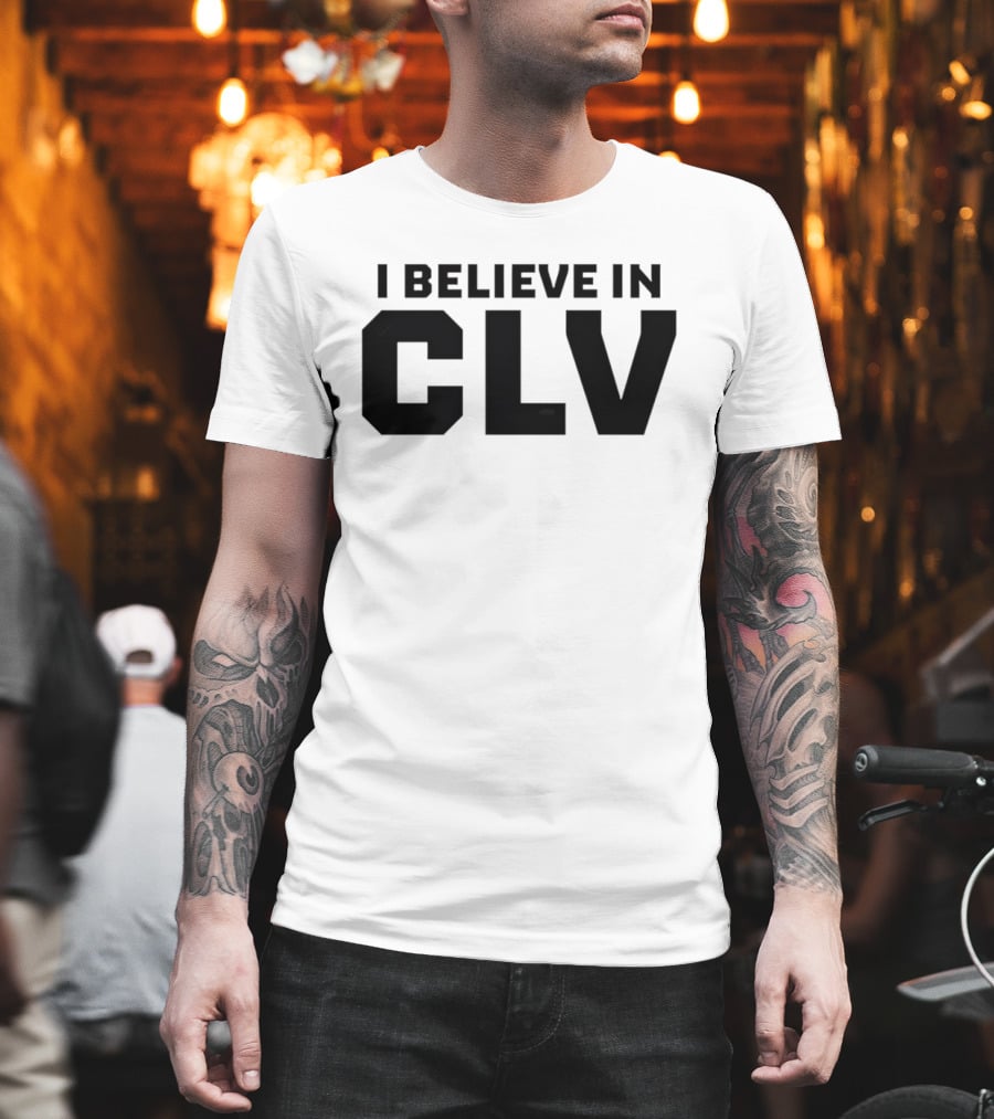 I Believe In CLV Cleveland Team Spirit T-Shirt