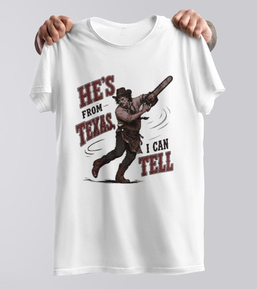 He's From Texas I Can Tell Horror Movie Leatherface T-Shirt