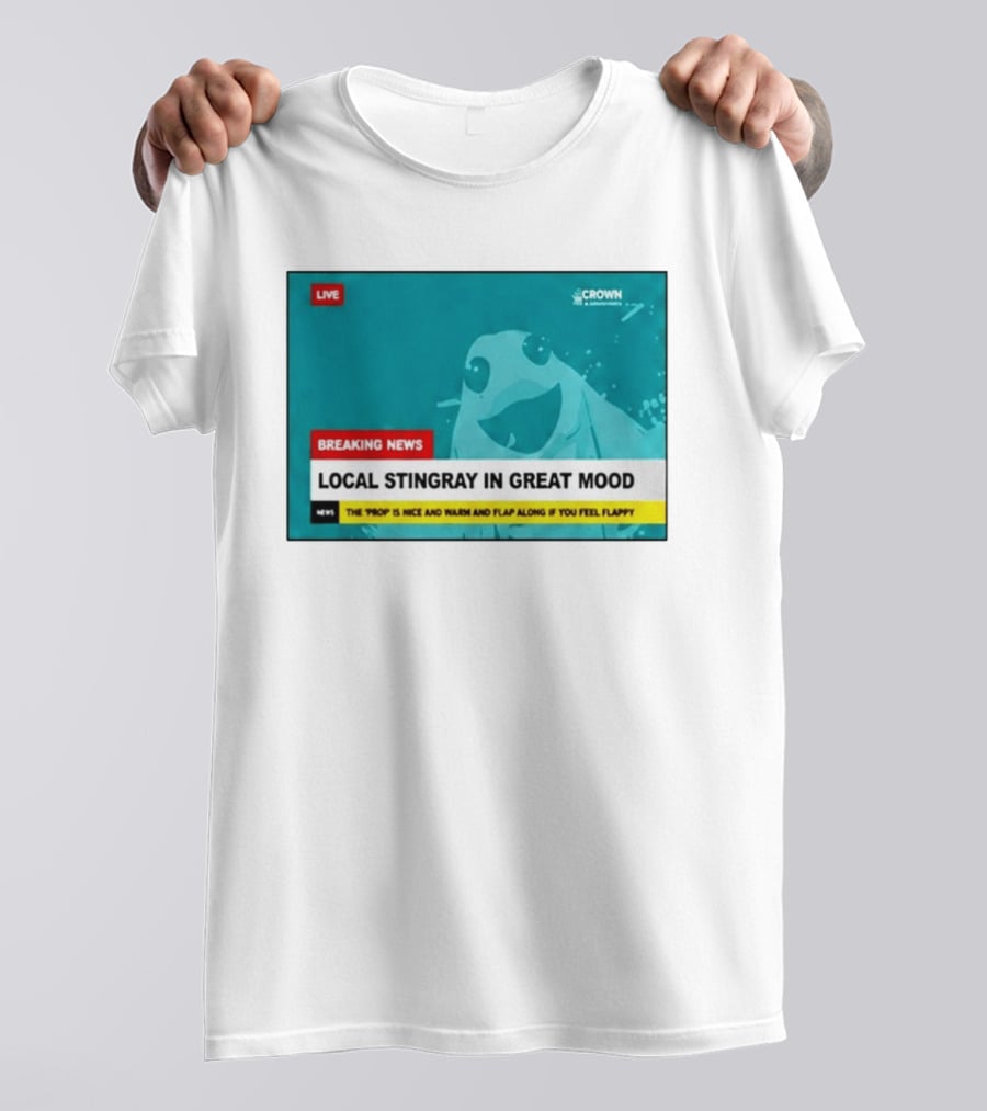 Crown & Anchor Breaking News Local Stingray In Great Mood Flap Along If You Feel Flappy T-Shirt