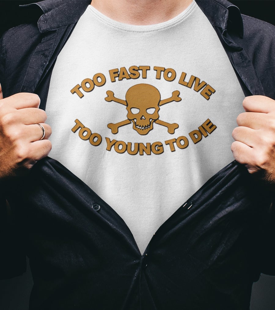 Too Fast To Live Too Young To Die Skull And Crossbones T-Shirt