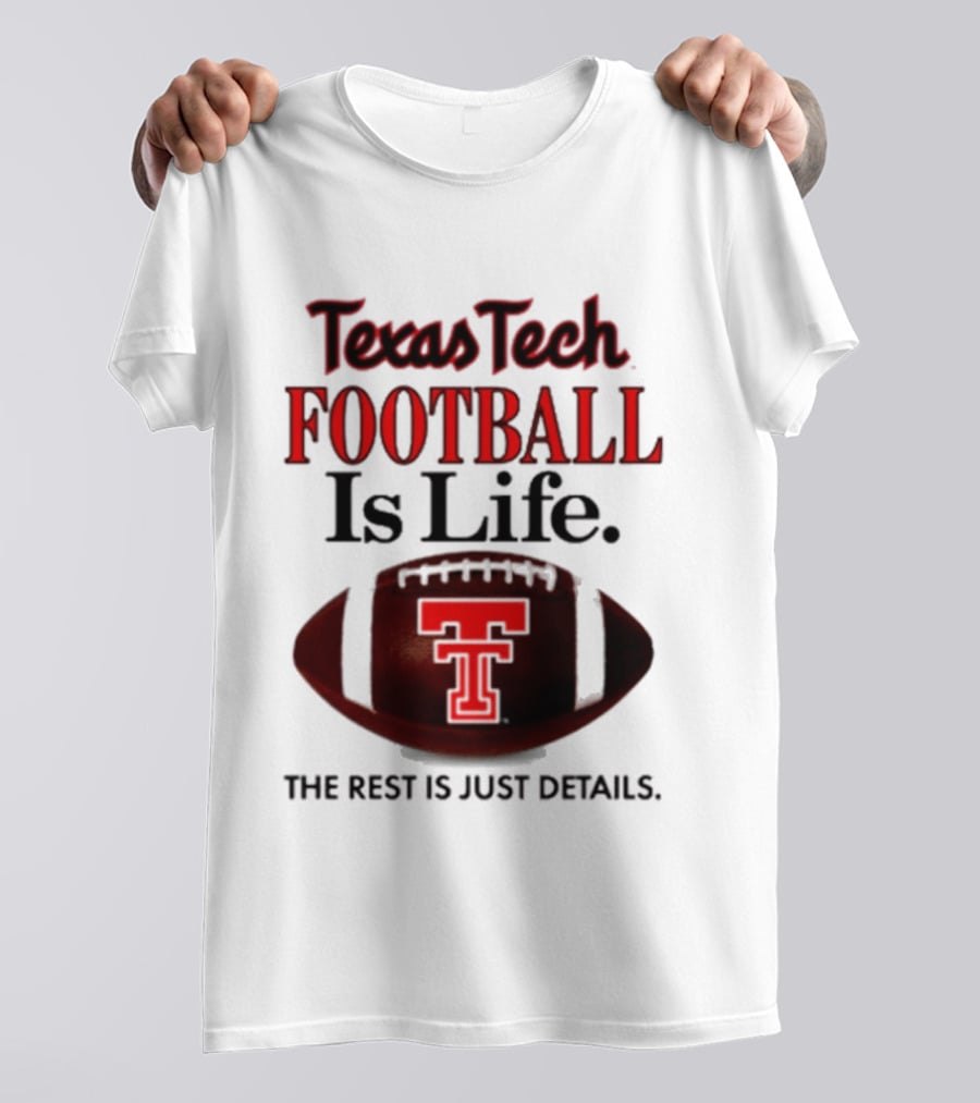 Texas Tech Football Is Life The Rest Is Just Details T-Shirt