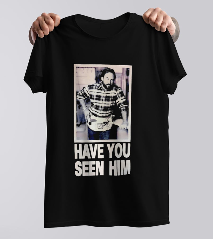 Have You Seen Him Al Boron Home Improvement Tool Time T-Shirt