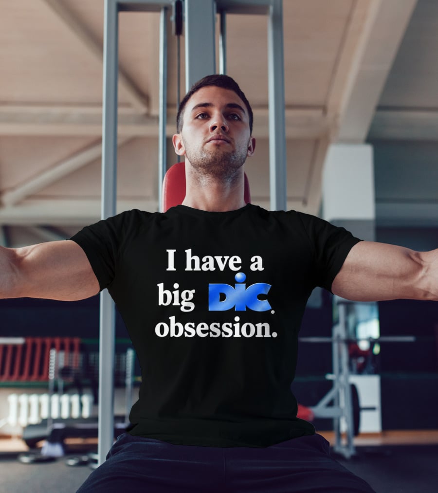 I Have A Big Dic Obsession T-Shirt