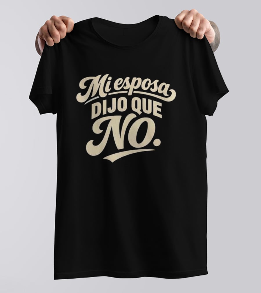 Mi Esposa Dijo Que No Cursive T-Shirt