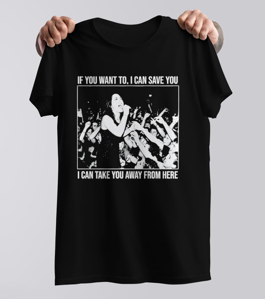 If You Want To I Can Save You I Can Take You Away From Here Crowd Scene T-Shirt
