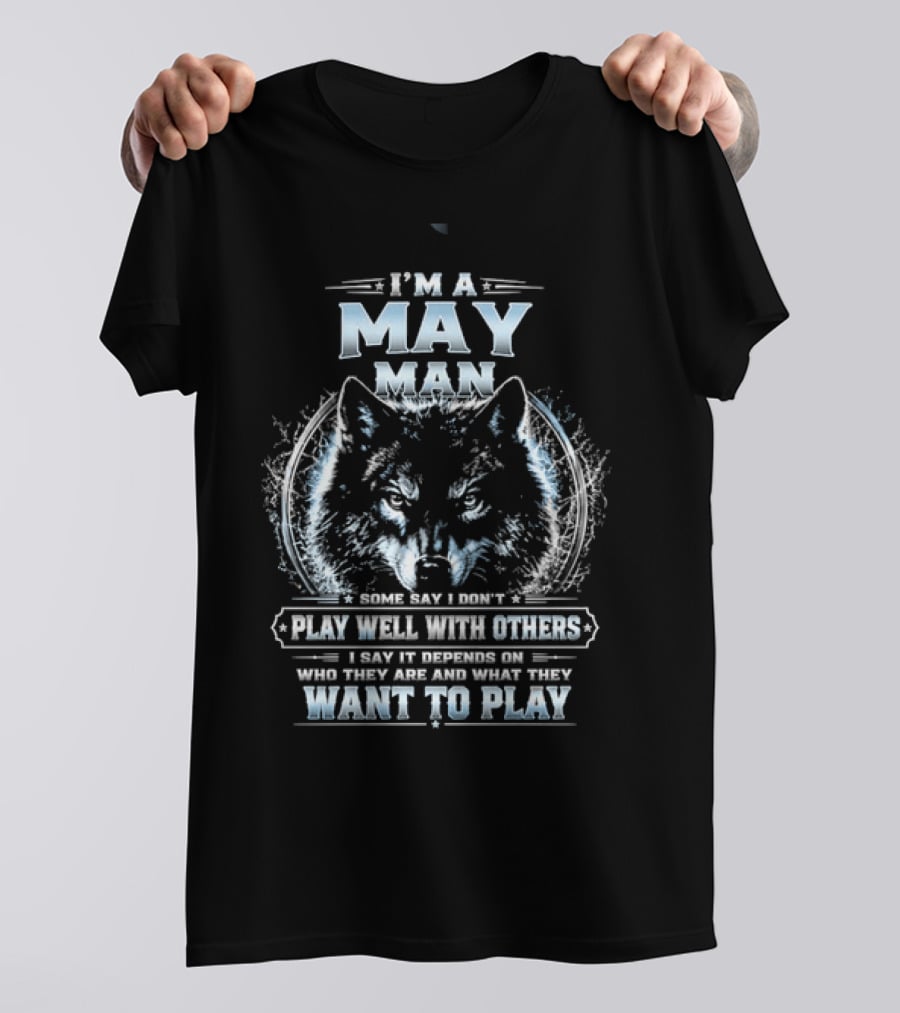 I'm A May Man I Don't Play Well With Others Wolf Head Blue Eyes Want To Play T-Shirt