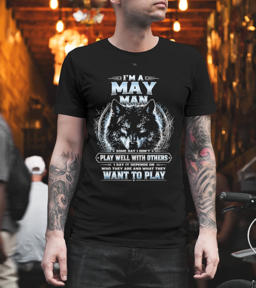 I'm A May Man I Don't Play Well With Others Wolf Head Blue Eyes Want To Play T-Shirt