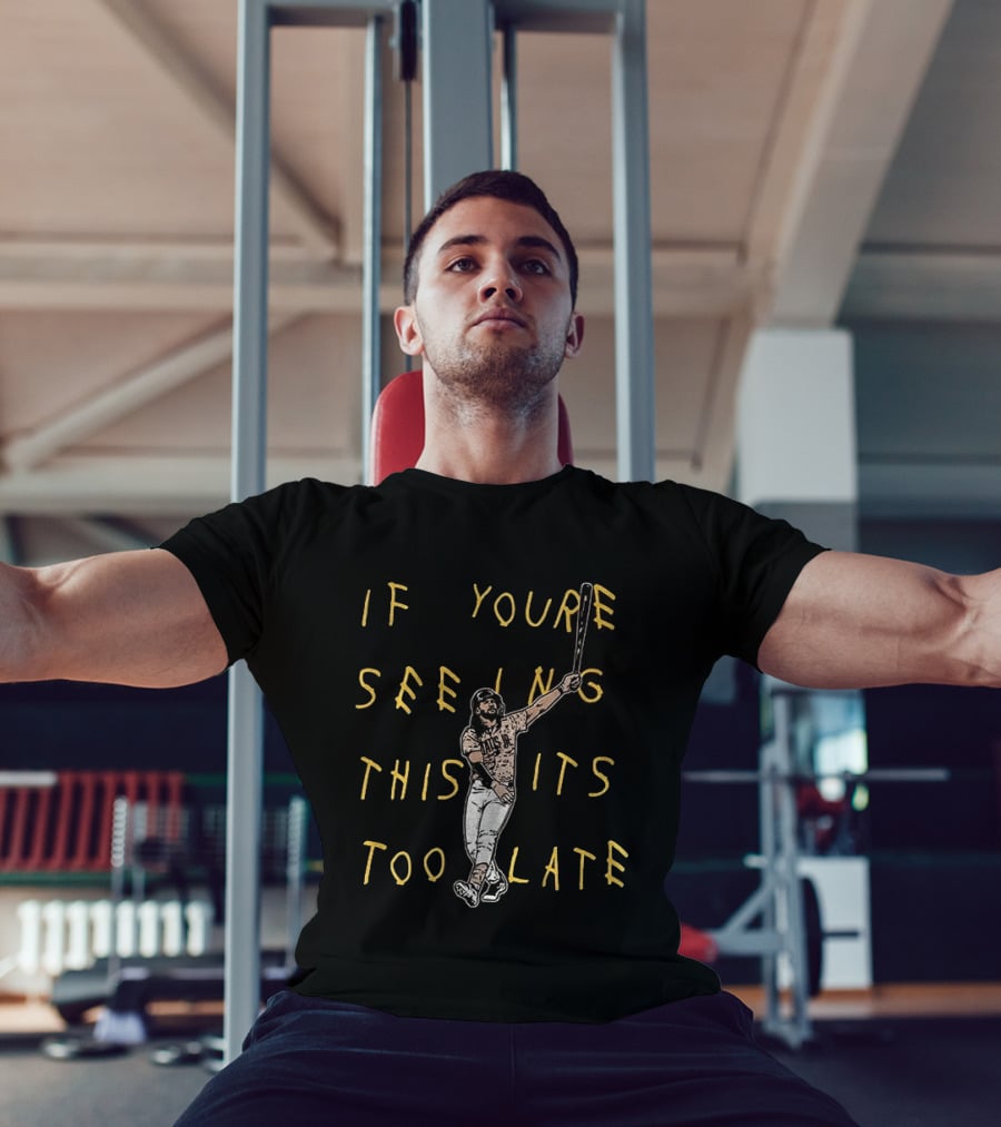 Fernando Tatis Jr El Niño If You're Seeing This It's Too Late San Diego T-Shirt