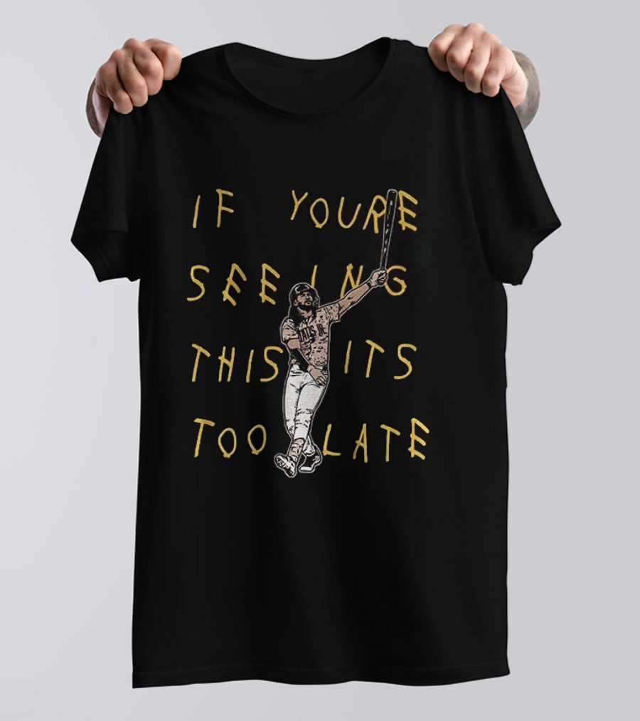 Fernando Tatis Jr El Niño If You're Seeing This It's Too Late San Diego T-Shirt