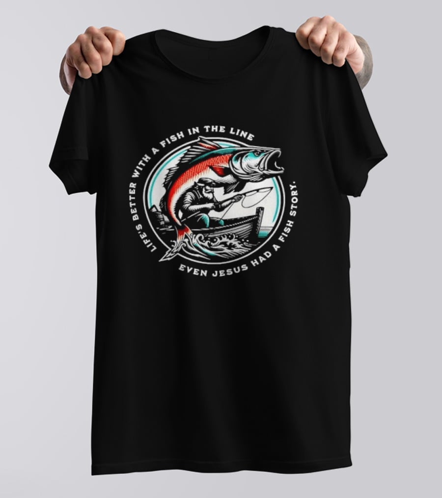 Life's Better With A Fish In The Line Bearded Fisherman Boat Even Jesus Had Story T-Shirt