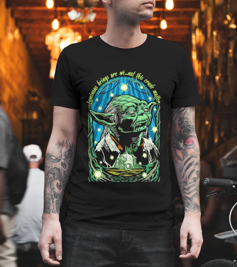 Luminous Beings Are We Not This Crude Matter Yoda T-Shirt