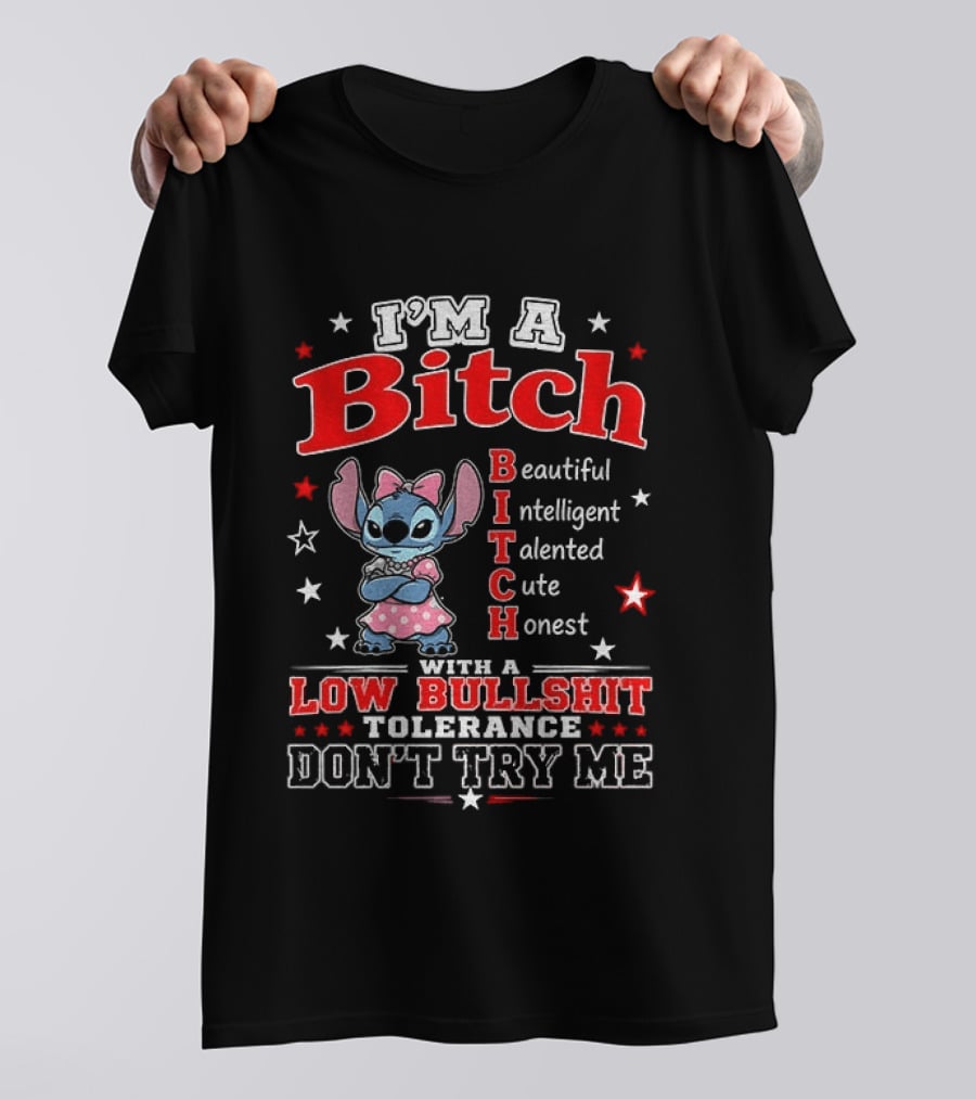 I'm A Bitch Beautiful Intelligent Talented Cute Honest With A Low Bullshit Tolerance Don't Try Me T-Shirt