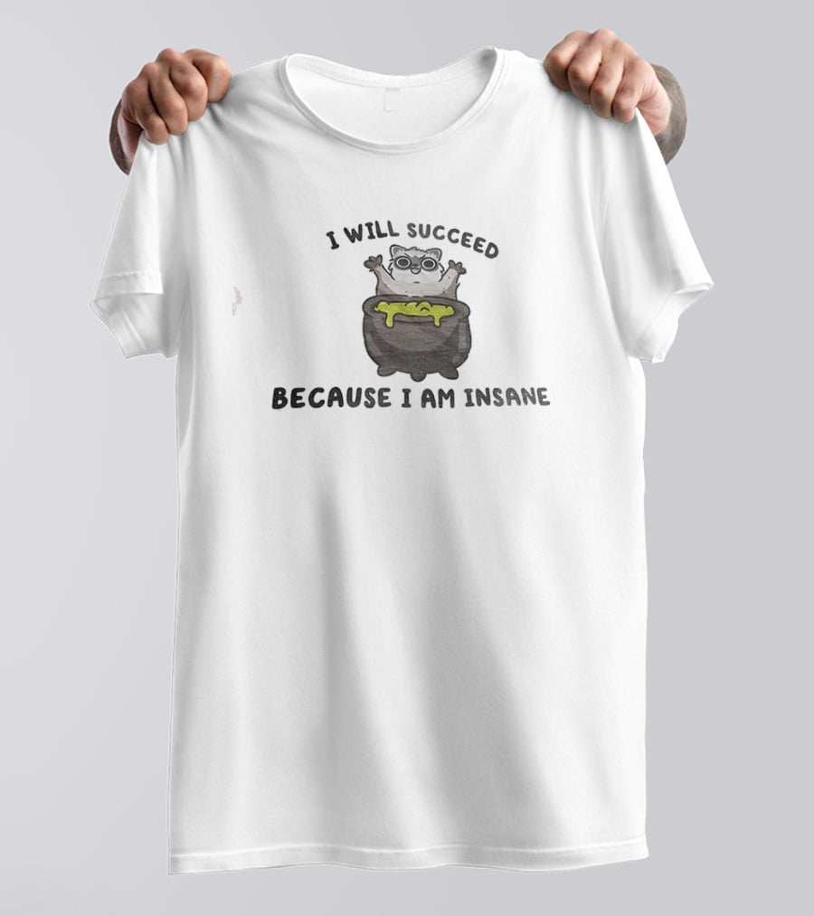 I Will Succeed Because I Am Insane Cat Potion Boiling Kitten T-Shirt