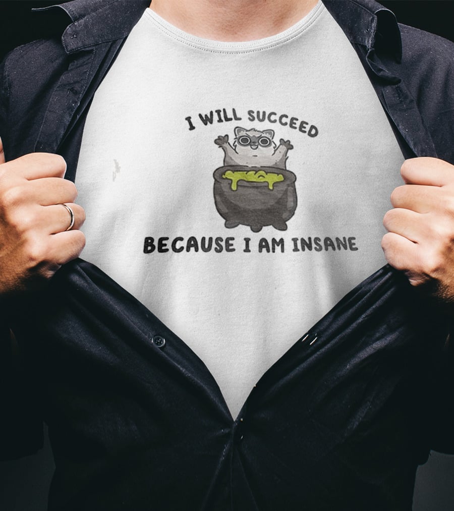 I Will Succeed Because I Am Insane Cat Potion Boiling Kitten T-Shirt