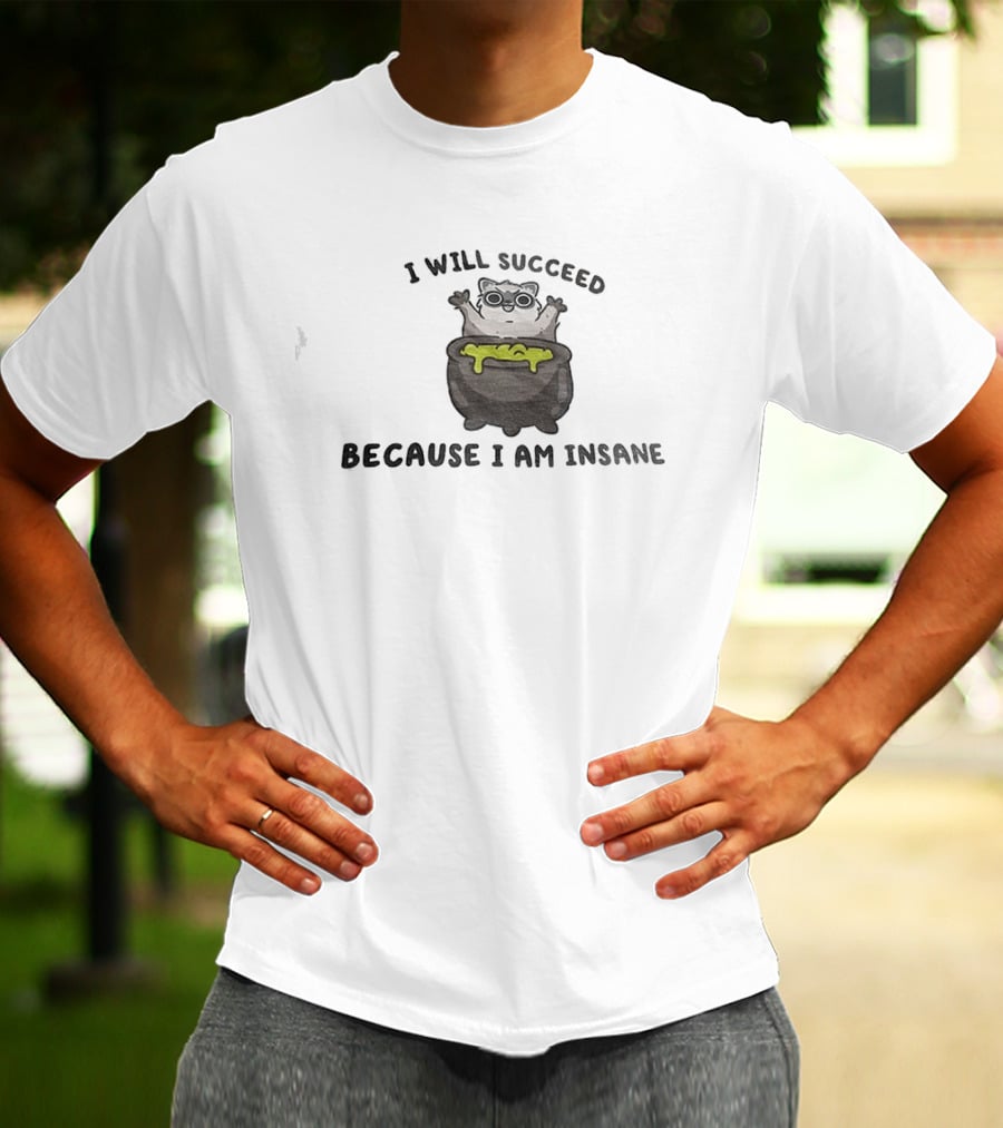 I Will Succeed Because I Am Insane Cat Potion Boiling Kitten T-Shirt