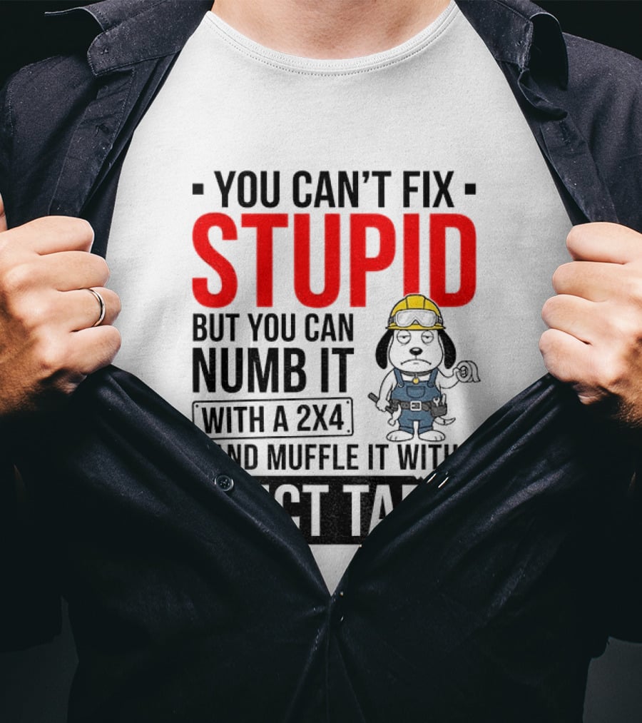 You Can't Fix Stupid But You Can Numb It With A 2X4 And Muffle It With Duct Tape Construction Snoopy T-Shirt