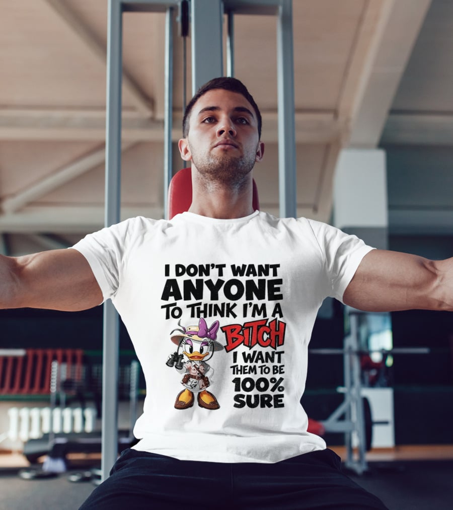 I Don't Want Anyone To Think I'm A Bitch I Want Them To Be 100% Sure Daisy Duck Safari T-Shirt