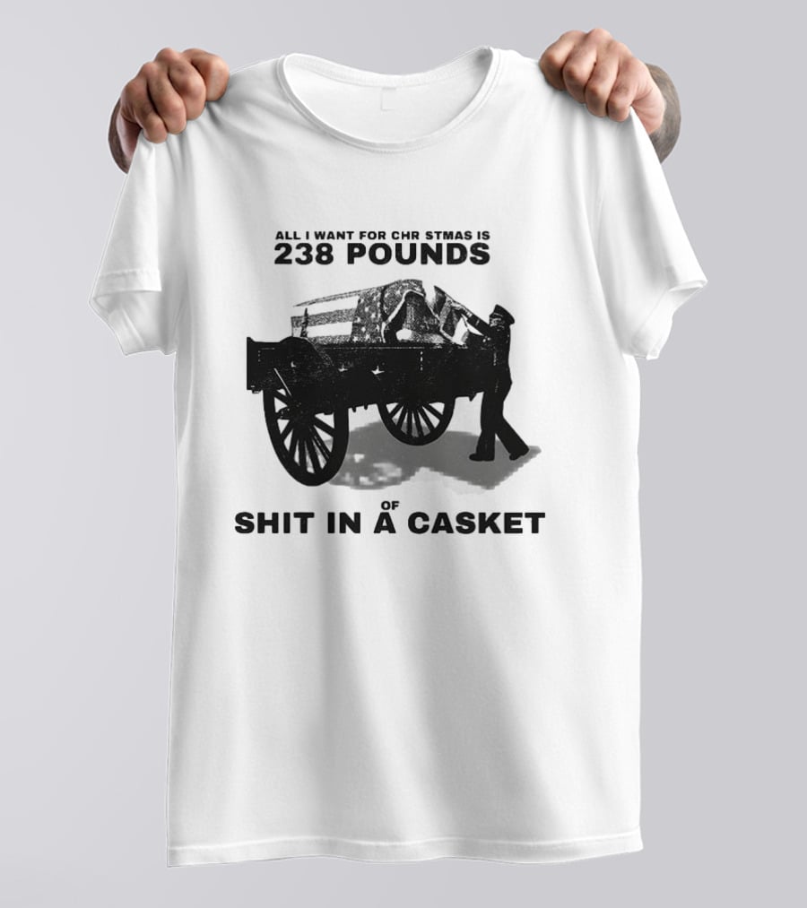 Military Wagon All I Want For Christmas Is 238 Pounds Of Shit In A Casket T-Shirt