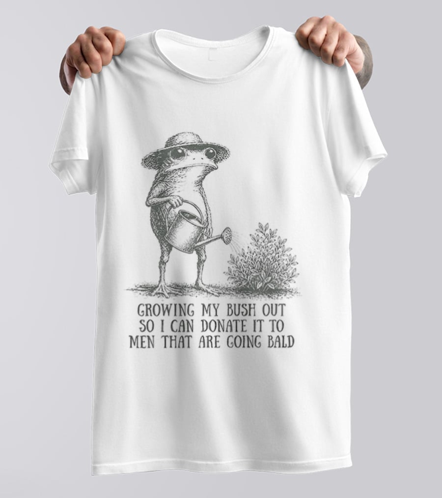 Frog Gardening Growing My Bush Out To Donate To Bald Men T-Shirt