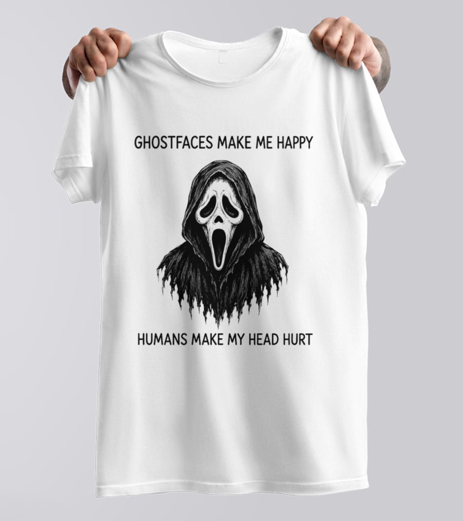 Ghostfaces Make Me Happy Humans Make My Head Hurt Scream T-Shirt