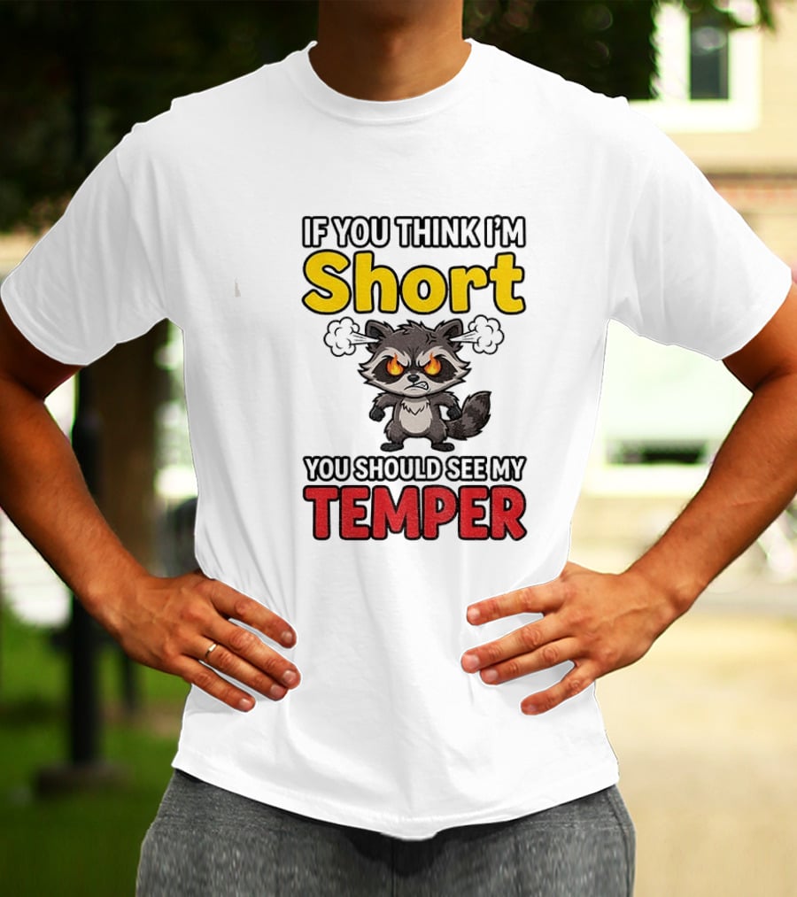 If You Think I'm Short You Should See My Temper Raccoon T-Shirt
