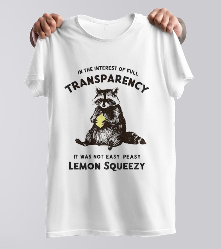 In The Interest Of Full Transparency Raccoon Holding Lemon It Was Not Easy Peasy Lemon Squeezy T-Shirt