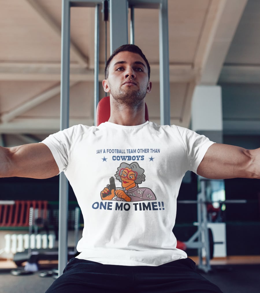 Say A Football Team Other Than Cowboys One Mo Time Madea T-Shirt